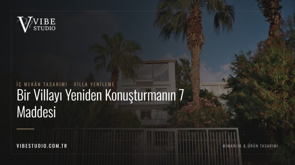 Bir Villayı Yeniden Konuşturmanın 7 Maddesi