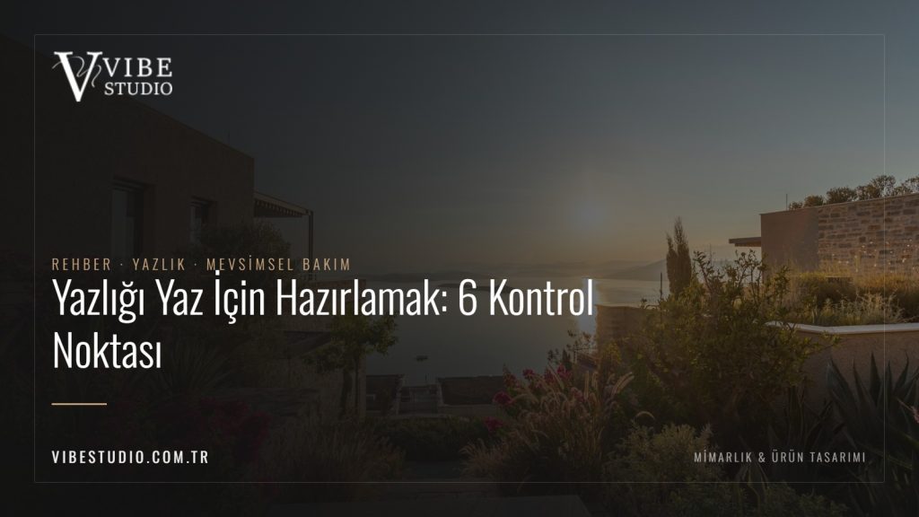 Yazlığı Yaz İçin Hazırlamak: 6 Kontrol Noktası